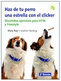 Haz de tu perro una estrella con el clicker: Divertidos ejercicios para HTM y Freestyle (SIN COLECCION)